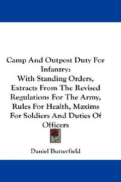 portada camp and outpost duty for infantry: with standing orders, extracts from the revised regulations for the army, rules for health, maxims for soldiers an (en Inglés)