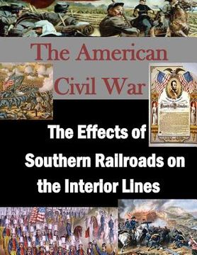 portada The Effects of Southern Railroads on the Interior Lines (en Inglés)