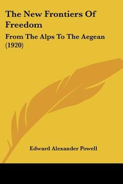 portada the new frontiers of freedom: from the alps to the aegean (1920) (en Inglés)