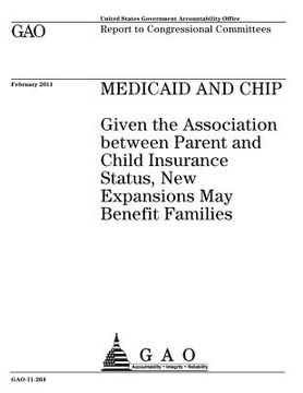 portada Medicaid and CHIP: given the association between parent and child insurance status, new expansions may benefit families: report to congre (en Inglés)