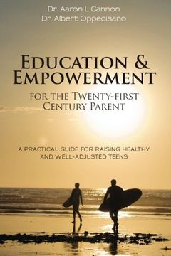 portada Education and Empowerment for the Twenty-first Century Parent: A Practical Guide For Raising Healthy and Well-Adjusted Teens (en Inglés)