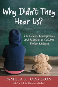 portada Why Didn't They Hear Us? The Causes, Consequences, and Solutions to Children Feeling Unheard (in English)