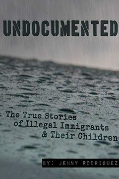 portada Undocumented: The True Stories of Illegal Immigrants and Their Children (en Inglés)