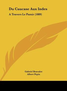 portada Du Caucase Aux Indes: A Travers Le Pamir (1889) (en Francés)