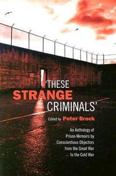 portada these strange criminals: an anthology of prison memoirs by conscientious objectors from the great war to the cold war (in English)