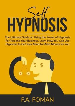 portada Self Hypnosis: The Ultimate Guide on Using the Power of Hypnosis For You and Your Business, Learn How You Can Use Hypnosis to Get You (en Inglés)