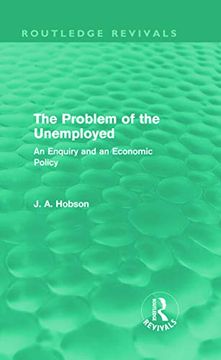 portada The Problem of the Unemployed (Routledge Revivals): An Enquiry and an Economic Policy (en Inglés)