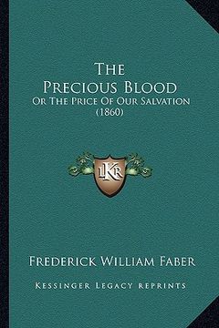 portada the precious blood the precious blood: or the price of our salvation (1860) or the price of our salvation (1860) (en Inglés)