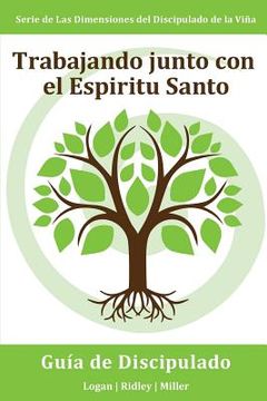 portada Trabajando junto con el Espiritu Santo: Escuchando Al Espíritu Santo y Actuando Según lo Que Escuchas: Serie Dimensiones del Discipulado de la Vina