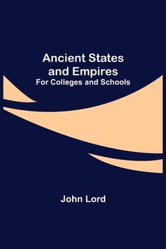 portada Ancient States and Empires; For Colleges and Schools