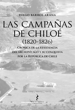 portada Las Campañas de Chiloé (1820-1826) Cronica de la Resistencia del Archipielago y su Conquista por la Republica de Chile.
