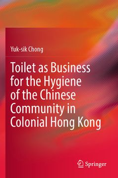 portada Toilet as Business for the Hygiene of the Chinese Community in Colonial Hong Kong (en Inglés)