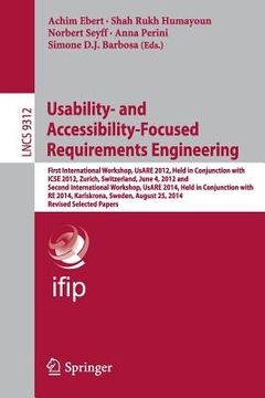 portada Usability- And Accessibility-Focused Requirements Engineering: First International Workshop, Usare 2012, Held in Conjunction with Icse 2012, Zurich, S (en Inglés)