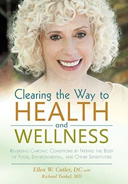 portada Clearing the way to Health and Wellness: Reversing Chronic Conditions by Freeing the Body of Food, Environmental, and Other Sensitivities (en Inglés)