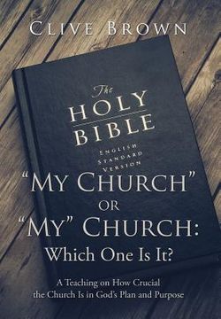 portada "My Church" or "My" Church: Which One Is It?: A Teaching on How Crucial the Church Is in God's Plan and Purpose (in English)