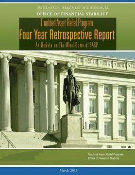 portada Troubled Asset Relief Program: Four Year Retrospective Report: An Update on The Wind-Down of TARP (en Inglés)