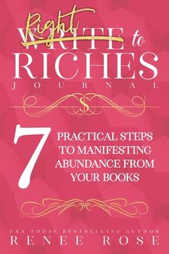 portada Write to Riches Journal: A Workbook for the 7 Practical Steps to Manifesting Abundance from Your Books (en Inglés)