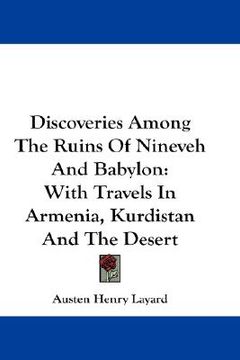 portada discoveries among the ruins of nineveh and babylon: with travels in armenia, kurdistan and the desert (en Inglés)