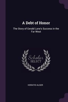 portada A Debt of Honor: The Story of Gerald Lane's Success in the Far West (en Inglés)