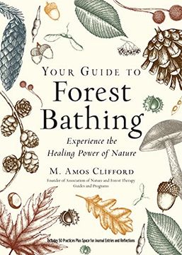 portada Your Guide to Forest Bathing: Experience the Healing Power of Nature Includes 50 Practices Plus Space for Journal Entries and Reflections (in English)