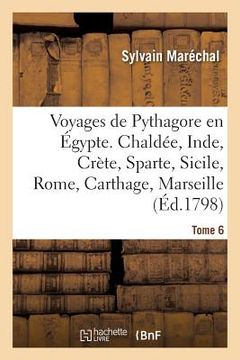 portada Voyages de Pythagore En Égypte. Tome 6: Chaldée, Inde, Crète, Sparte, Sicile, Rome, Carthage, Marseille, Les Gaules (en Francés)