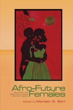 portada Afro-Future Females: Black Writers Chart Science Fiction's Newest New-Wave Trajectory (en Inglés)