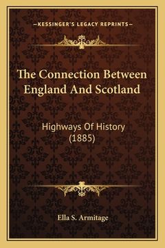 portada The Connection Between England And Scotland: Highways Of History (1885) (en Inglés)