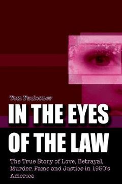portada in the eyes of the law: the true story of love, betrayal, murder, fame and justice in 1950's america