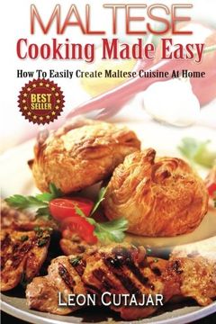portada Maltese Cooking Made Easy: How to Easily Create Maltese Cuisine at Home (en Inglés)