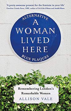 portada A Woman Lived Here: Alternative Blue Plaques, Remembering London's Remarkable Women (en Inglés)