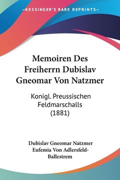 portada Memoiren Des Freiherrn Dubislav Gneomar Von Natzmer: Konigl. Preussischen Feldmarschalls (1881) (en Alemán)