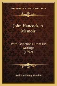 portada John Hancock, A Memoir: With Selections From His Writings (1892) (en Inglés)