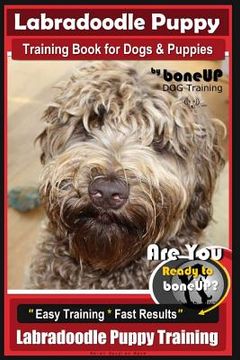 portada Labradoodle Puppy Training Book for Dogs and Puppies by Bone Up Dog Training: Are You Ready to Bone Up? Easy Training * Fast Results Labradoodle Puppy