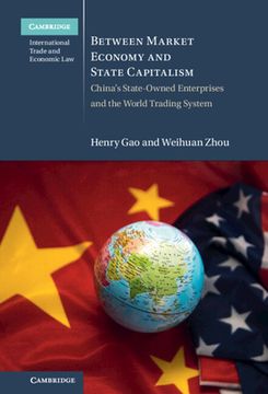portada Between Market Economy and State Capitalism: China'S State-Owned Enterprises and the World Trading System (Cambridge International Trade and Economic Law) (en Inglés)