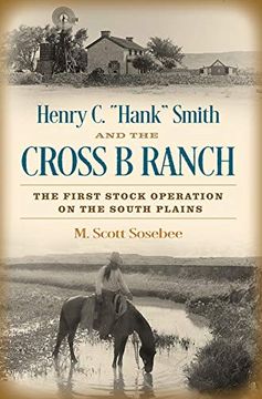 portada Henry C. "Hank" Smith and the Cross B Ranch: The First Stock Operation on the South Plains (en Inglés)