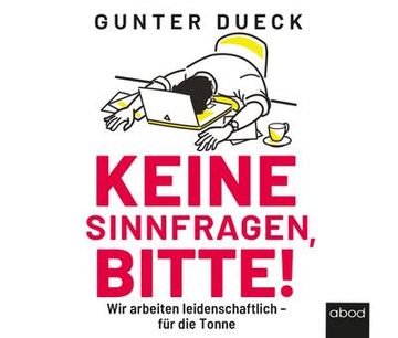 portada Keine Sinnfragen, Bitte! Wir Arbeiten Leidenschaftlich - für die Tonne (en Alemán)