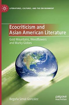 portada Ecocriticism and Asian American Literature: Gold Mountains, Weedflowers and Murky Globes (Literatures, Cultures, and the Environment) (en Inglés)
