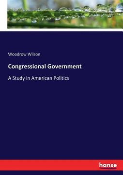 portada Congressional Government: A Study in American Politics (en Inglés)