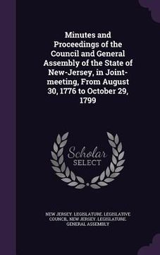 portada Minutes and Proceedings of the Council and General Assembly of the State of New-Jersey, in Joint-meeting, From August 30, 1776 to October 29, 1799 (in English)