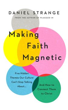 portada Making Faith Magnetic: Five Hidden Themes our Culture Can'T Stop Talking About. And how to Connect Them to Christ (en Inglés)