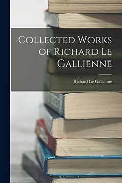 portada Collected Works of Richard le Gallienne (en Inglés)
