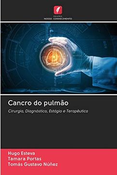 portada Cancro do Pulmão: Cirurgia, Diagnóstico, Estágio e Terapêutica
