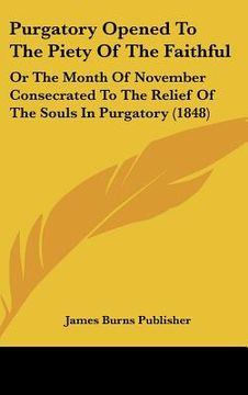 portada purgatory opened to the piety of the faithful: or the month of november consecrated to the relief of the souls in purgatory (1848) (in English)