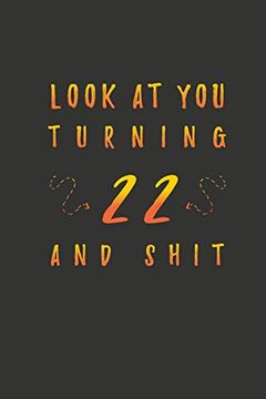 portada Look at you Turning 22 and Shit: 22 Years old Gifts. 22Nd Birthday Funny Gift for men and Women. Fun, Practical and Classy Alternative to a Card. (en Inglés)