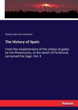 portada The History of Spain: From the establishment of the colony of gades by the Phoenicians, to the death of Ferdinand, surnamed the Sage. Vol. 3 (en Inglés)