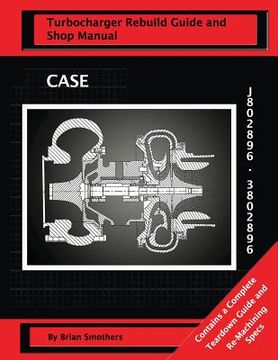 portada CASE Turbocharger J802896/3802896: Turbo Rebuild Guide and Shop Manual (in English)