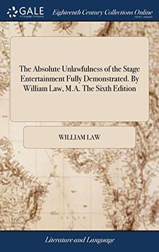 portada The Absolute Unlawfulness of the Stage Entertainment Fully Demonstrated. By William Law, M. Ab The Sixth Edition 