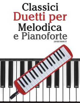 Classici Duetti Per Melodica E Pianoforte: Facile Melodica! Con Musiche Di Brahms, Handel, Vivaldi E Altri Compositori (en Italiano)
