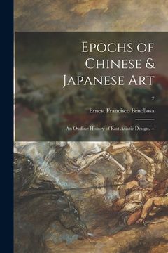 portada Epochs of Chinese & Japanese Art: an Outline History of East Asiatic Design. --; 2 (en Inglés)