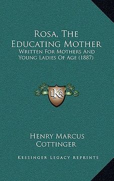 portada rosa, the educating mother: written for mothers and young ladies of age (1887) (en Inglés)